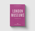 An Opinionated Guide to London Museums